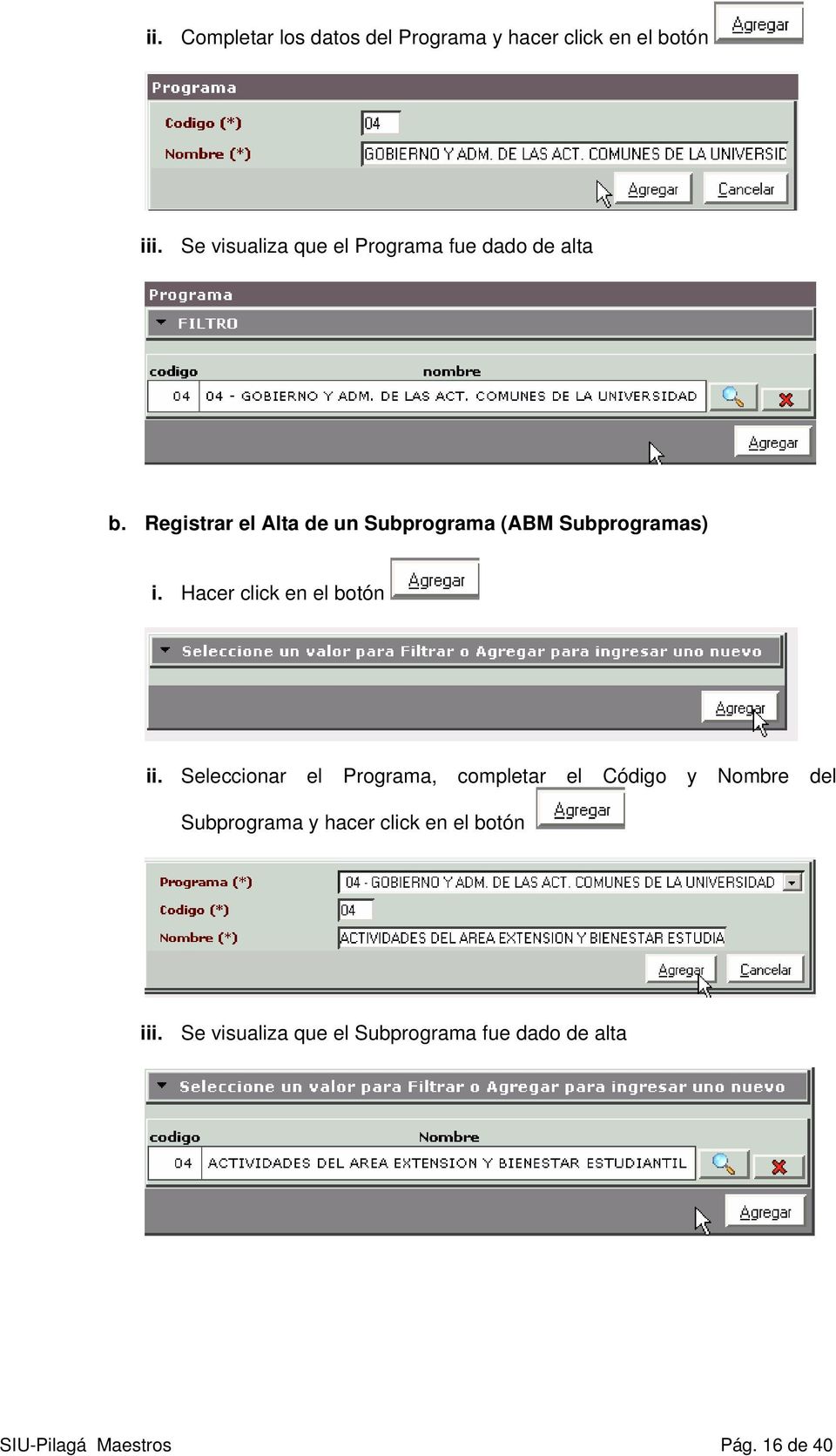 Registrar el Alta de un Subprograma (ABM Subprogramas) i. Hacer click en el botón ii.