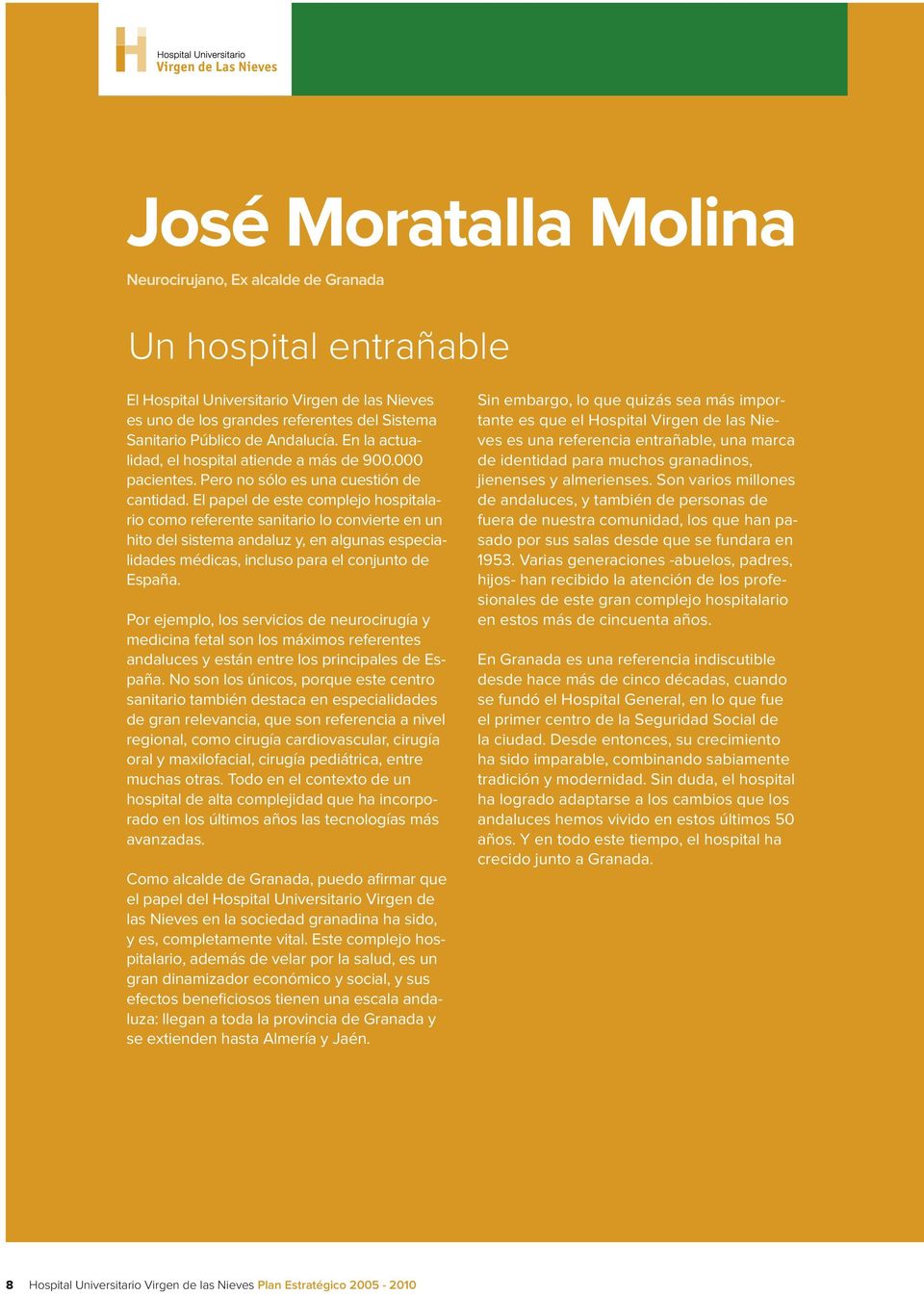 El papel de este complejo hospitalario como referente sanitario lo convierte en un hito del sistema andaluz y, en algunas especialidades médicas, incluso para el conjunto de España.