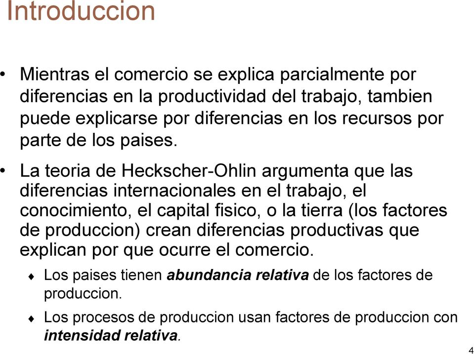 La teoria de Heckscher-Ohlin argumenta que las diferencias internacionales en el trabajo, el conocimiento, el capital fisico, o la tierra (los
