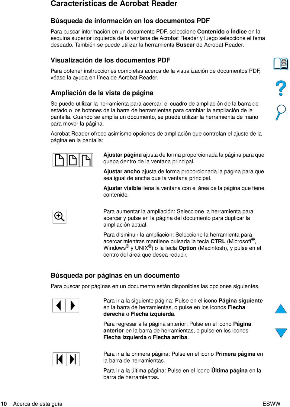 Visualización de los documentos PDF Para obtener instrucciones completas acerca de la visualización de documentos PDF, véase la ayuda en línea de Acrobat Reader.