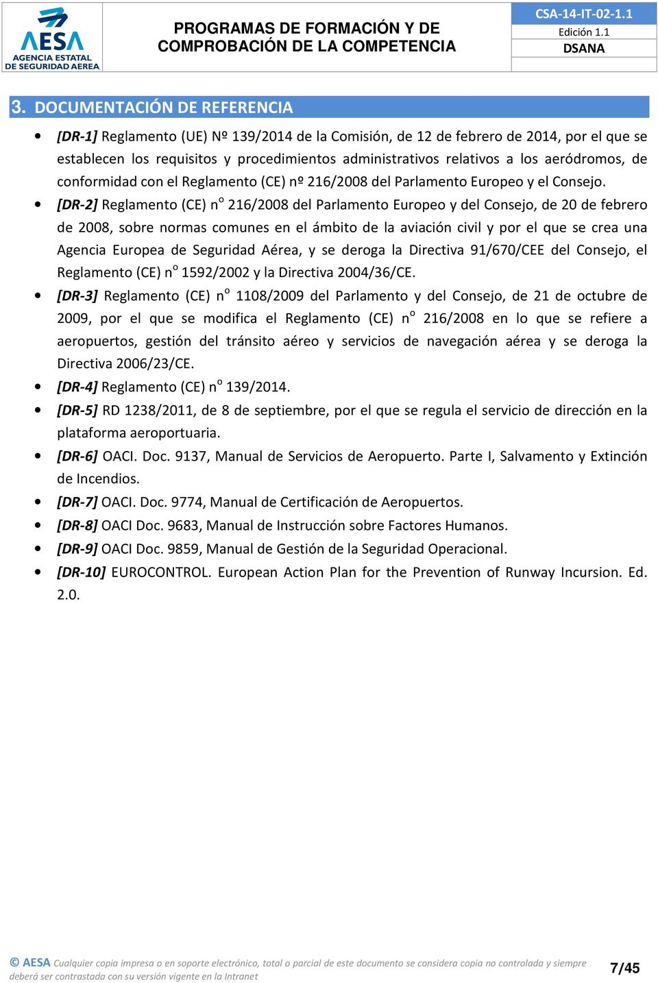 [DR-2] Reglamento (CE) n o 216/2008 del Parlamento Europeo y del Consejo, de 20 de febrero de 2008, sobre normas comunes en el ámbito de la aviación civil y por el que se crea una Agencia Europea de