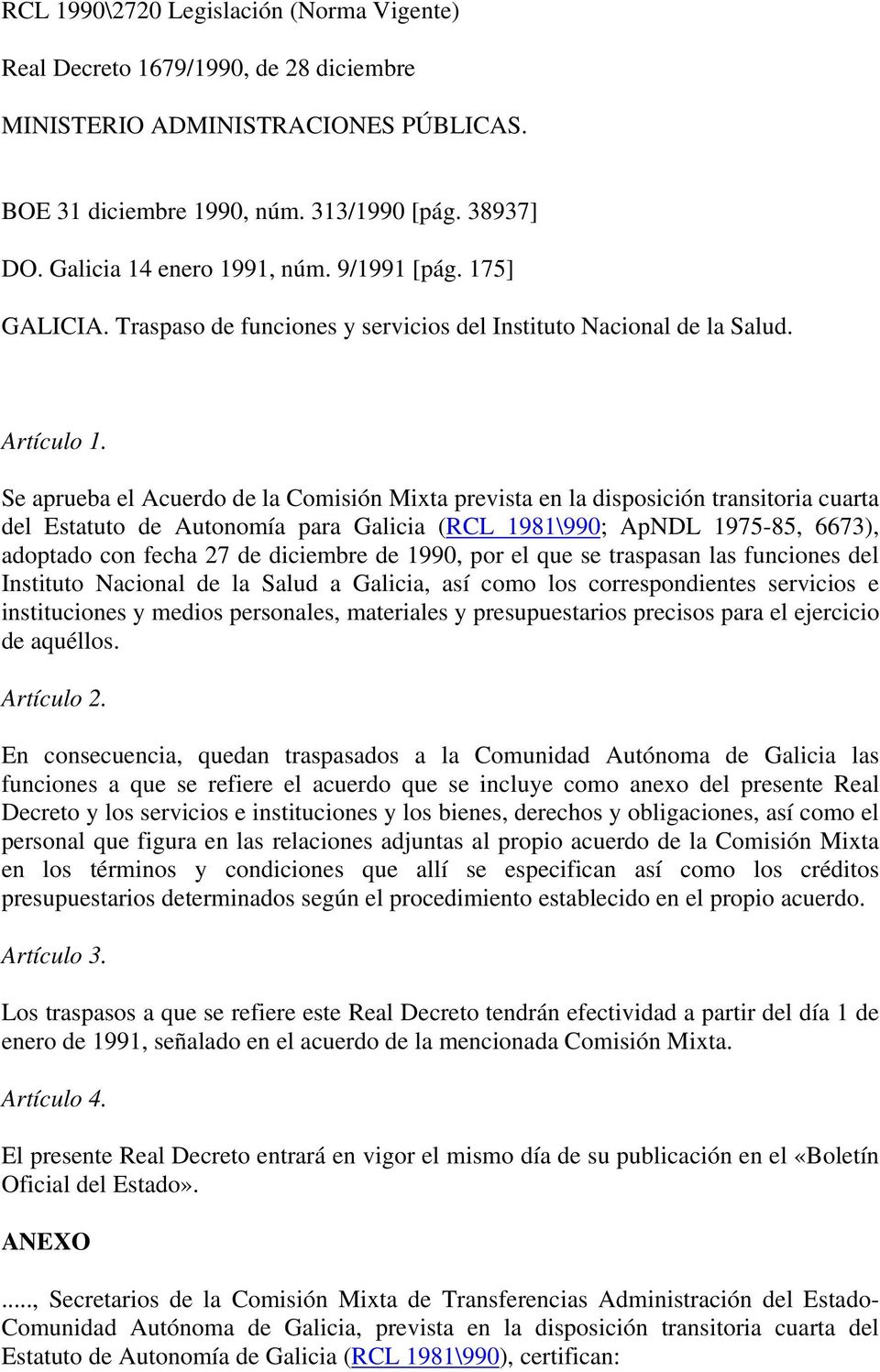 Se aprueba el Acuerdo de la Comisión Mixta prevista en la disposición transitoria cuarta del Estatuto de Autonomía para Galicia (RCL 1981\990; ApNDL 1975-85, 6673), adoptado con fecha 27 de diciembre