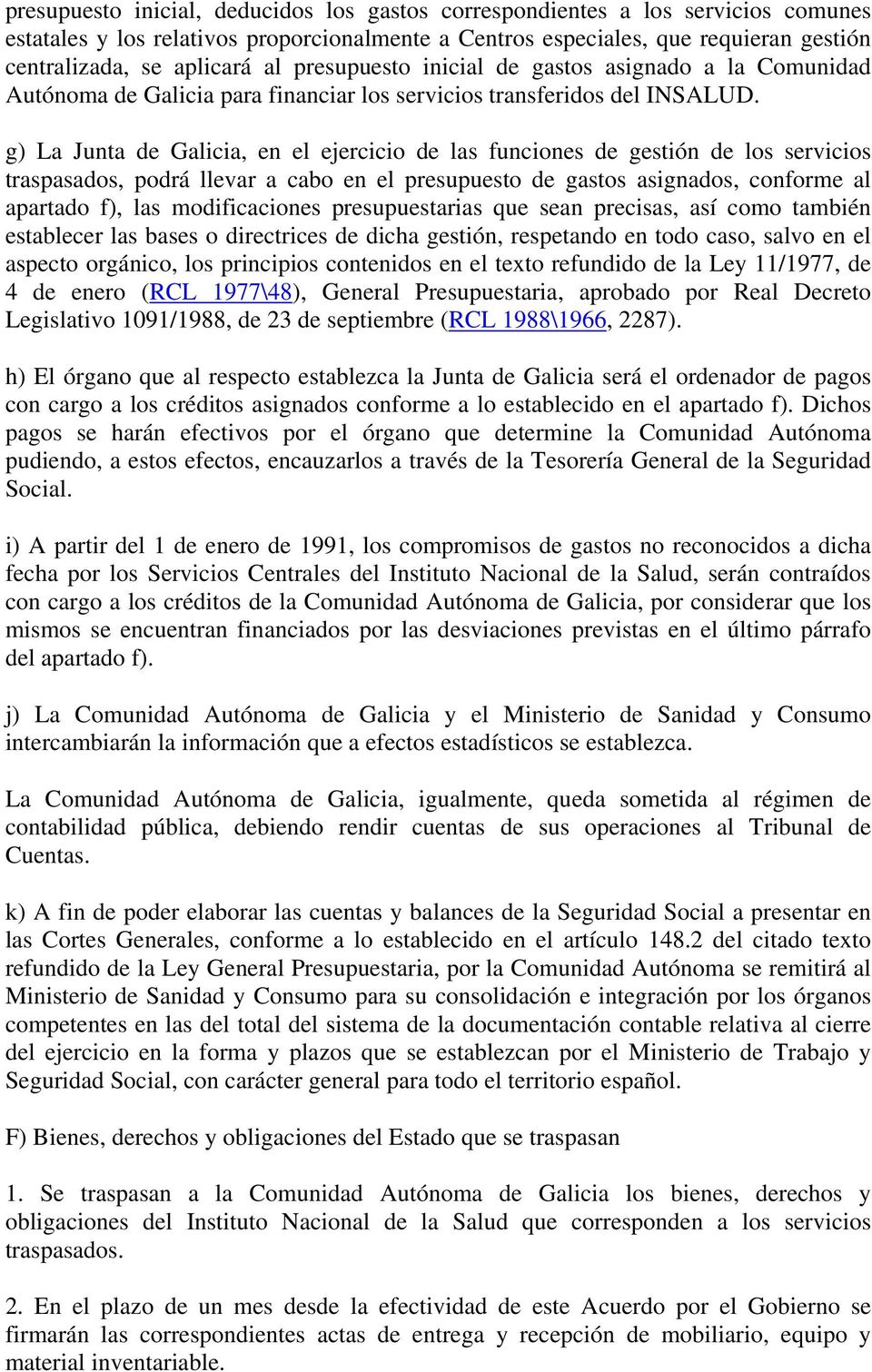 g) La Junta de Galicia, en el ejercicio de las funciones de gestión de los servicios traspasados, podrá llevar a cabo en el presupuesto de gastos asignados, conforme al apartado f), las