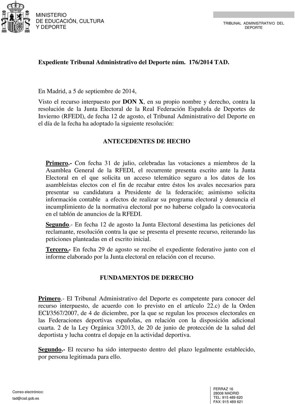 Invierno (RFEDI), de fecha 12 de agosto, el Tribunal Administrativo del Deporte en el día de la fecha ha adoptado la siguiente resolución: ANTECEDENTES DE HECHO Primero.