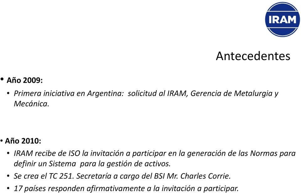 Año 2010: IRAM recibede ISO la invitacióna participaren la generaciónde lasnormaspara