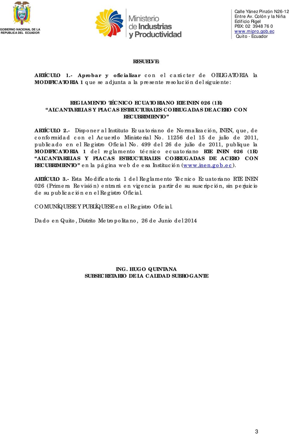 ARTÍCULO 2.- Disponer al Instituto Ecuatoriano de Normalización, INEN, que, de conformidad con el Acuerdo Ministerial No. 11256 del 15 de julio de 2011, publicado en el Registro Oficial No.