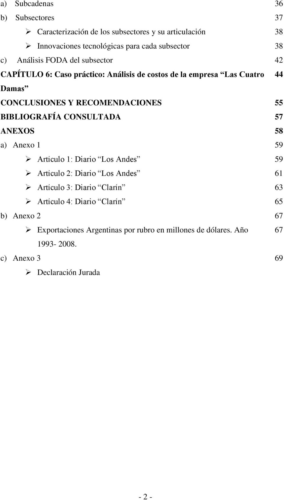 BIBLIOGRAFÍA CONSULTADA 57 ANEXOS 58 a) Anexo 1 Artículo 1: Diario Los Andes Artículo 2: Diario Los Andes Artículo 3: Diario Clarín Artículo 4: