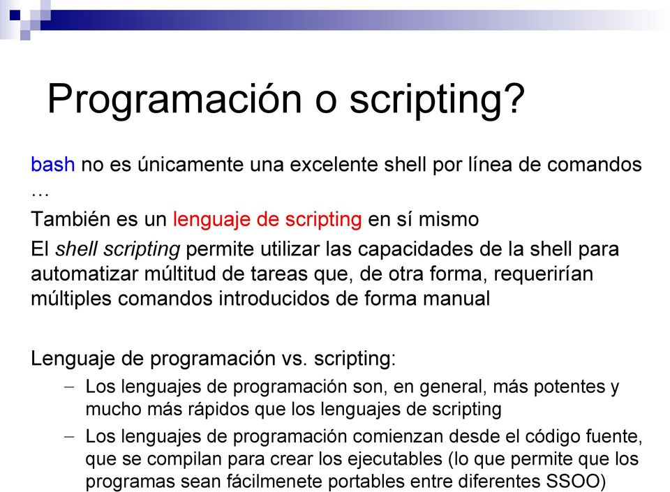 de la shell para automatizar múltitud de tareas que, de otra forma, requerirían múltiples comandos introducidos de forma manual Lenguaje de programación vs.