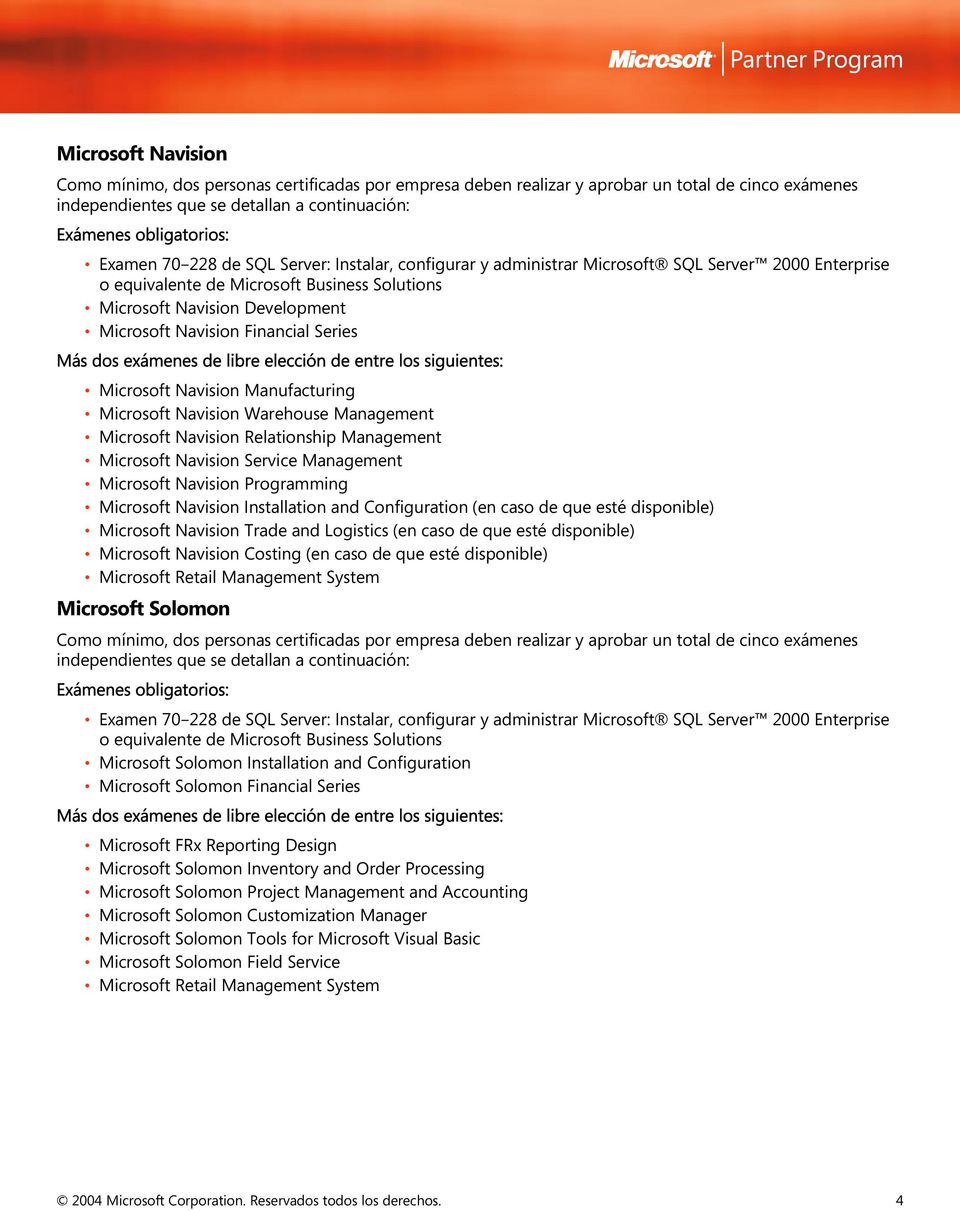 Relationship Management Microsoft Navision Service Management Microsoft Navision Programming Microsoft Navision Installation and Configuration (en caso de que esté disponible) Microsoft Navision