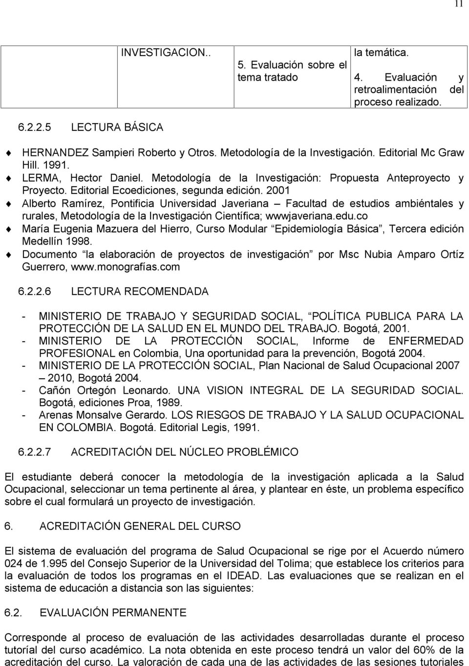 2001 Alberto Ramírez, Pontificia Universidad Javeriana Facultad de estudios ambiéntales y rurales, Metodología de la Investigación Científica; wwwjaveriana.edu.