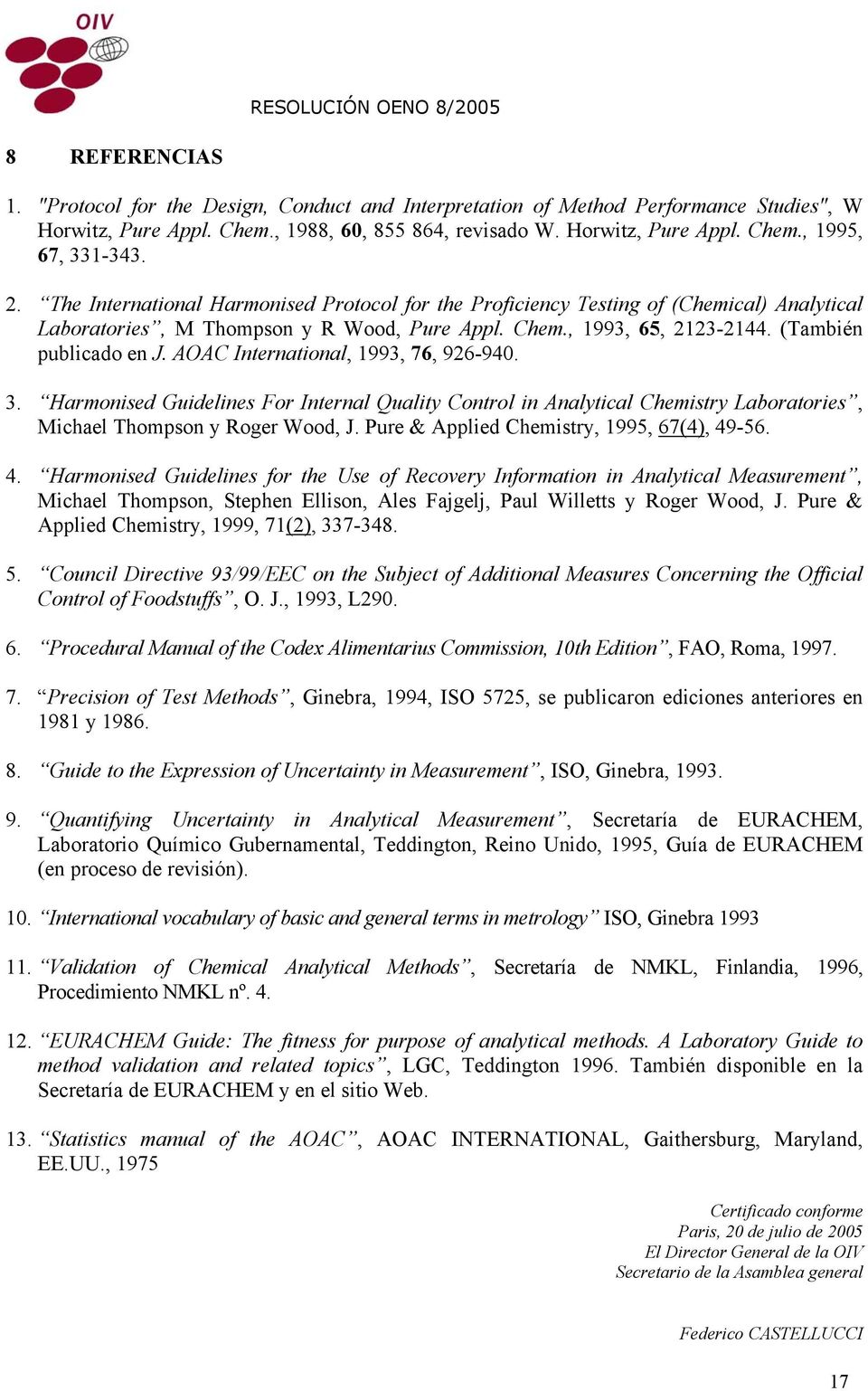AOAC International, 1993, 76, 926-940. 3. Harmonised Guidelines For Internal Quality Control in Analytical Chemistry Laboratories, Michael Thompson y Roger Wood, J.