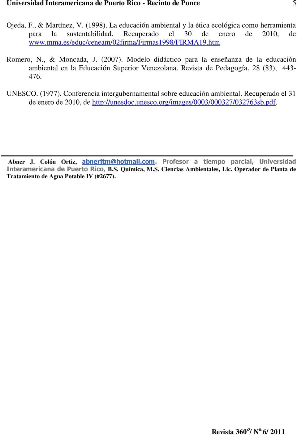 Modelo didáctico para la enseñanza de la educación ambiental en la Educación Superior Venezolana. Revista de Pedagogía, 28 (83), 443-476. UNESCO. (1977).