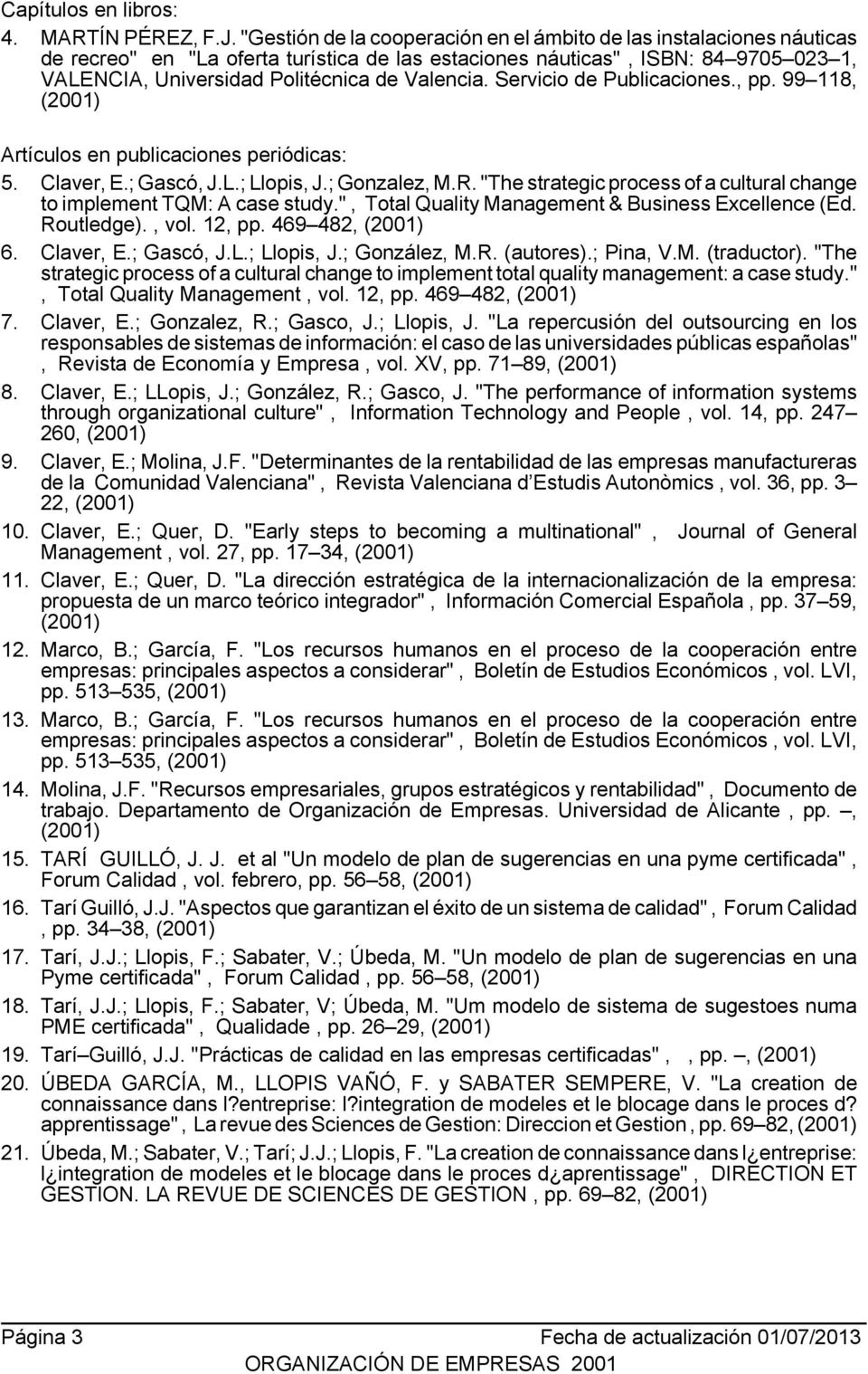 Valencia. Servicio de Publicaciones., pp. 99 118, Artículos en publicaciones periódicas: 5. Claver, E.; Gascó, J.L.; Llopis, J.; Gonzalez, M.R.
