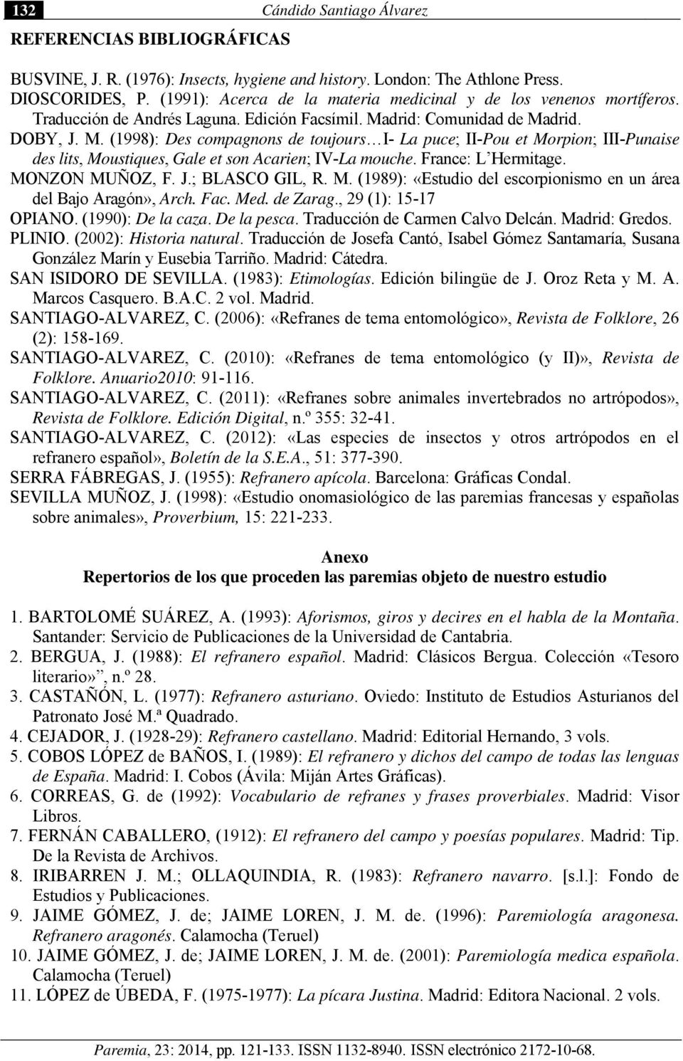 drid: Comunidad de Madrid. DOBY, J. M. (1998): Des compagnons de toujours I- La puce; II-Pou et Morpion; III-Punaise des lits, Moustiques, Gale et son Acarien; IV-La mouche. France: L Hermitage.
