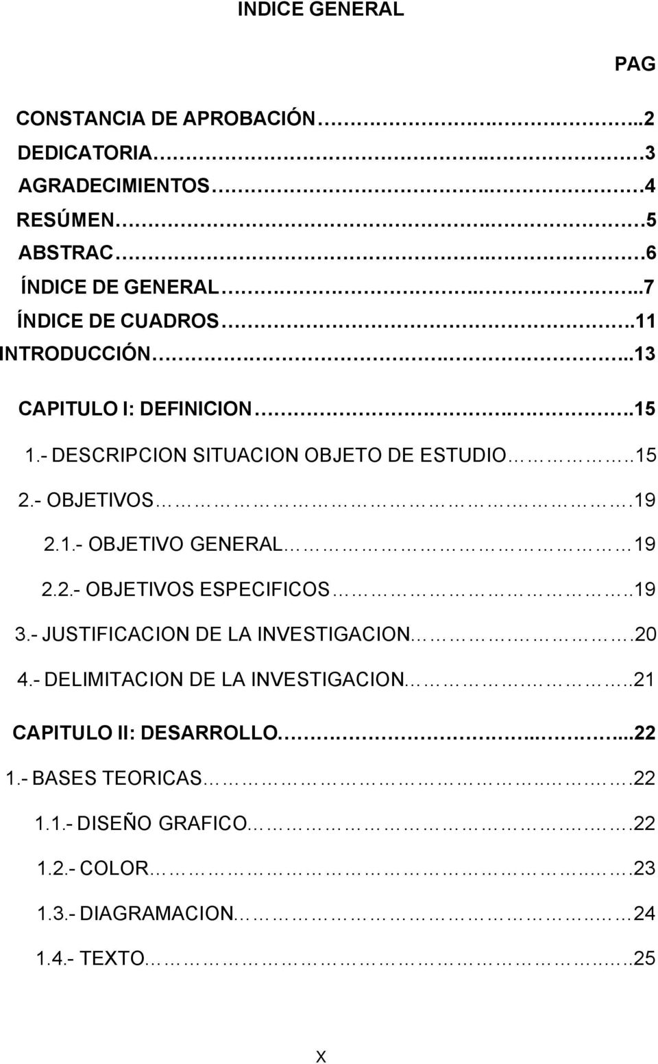 .19 2.1.- OBJETIVO GENERAL 19 2.2.- OBJETIVOS ESPECIFICOS..19 3.- JUSTIFICACION DE LA INVESTIGACION..20 4.