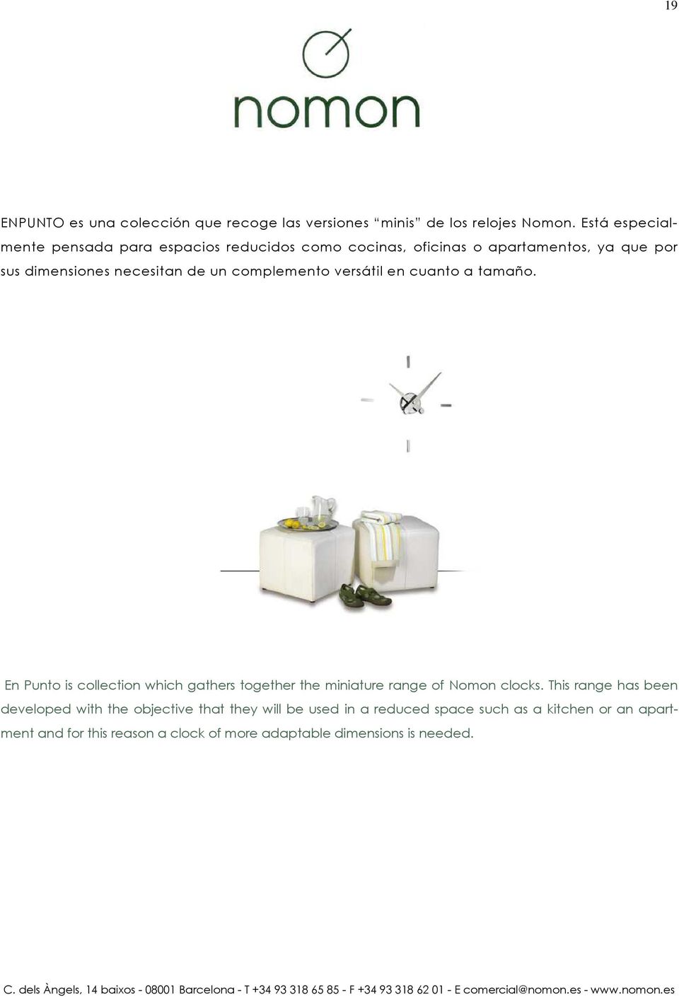 complemento versátil en cuanto a tamaño. En Punto is collection which gathers together the miniature range of Nomon clocks.