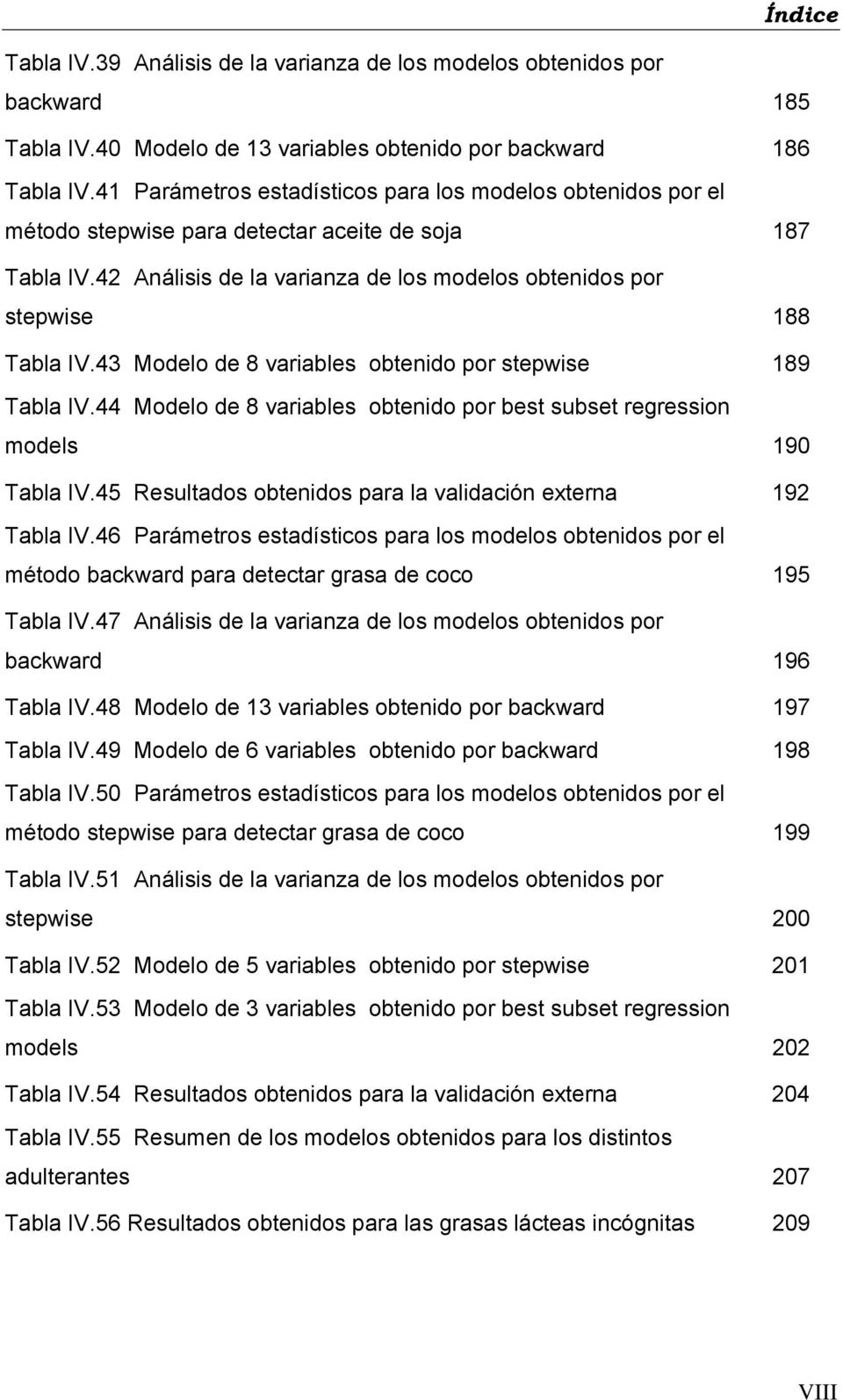 43 Modelo de 8 variables obtenido por stepwise 189 Tabla IV.44 Modelo de 8 variables obtenido por best subset regression models 190 Tabla IV.