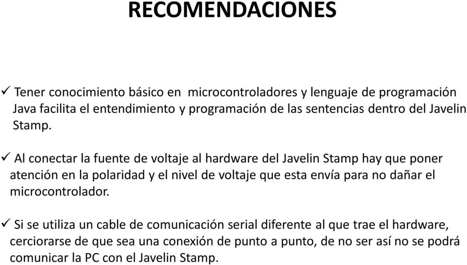Al conectar la fuente de voltaje al hardware del Javelin Stamp hay que poner atención en la polaridad y el nivel de voltaje que esta envía