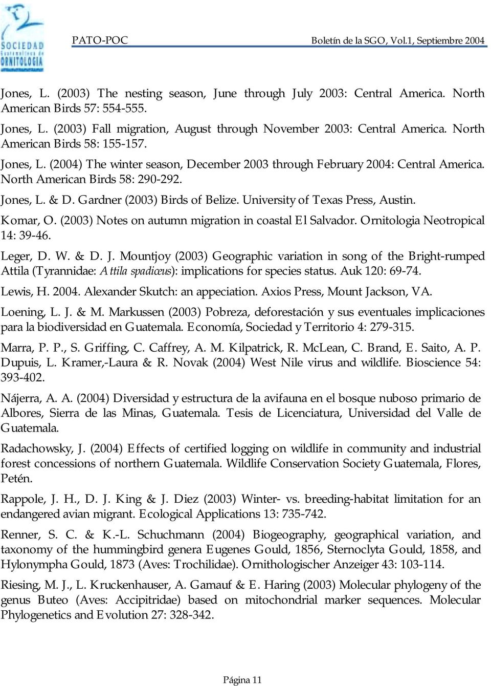 Gardner (2003) Birds of Belize. University of Texas Press, Austin. Komar, O. (2003) Notes on autumn migration in coastal El Salvador. Ornitologia Neotropical 14: 39-46. Leger, D. W. & D. J.