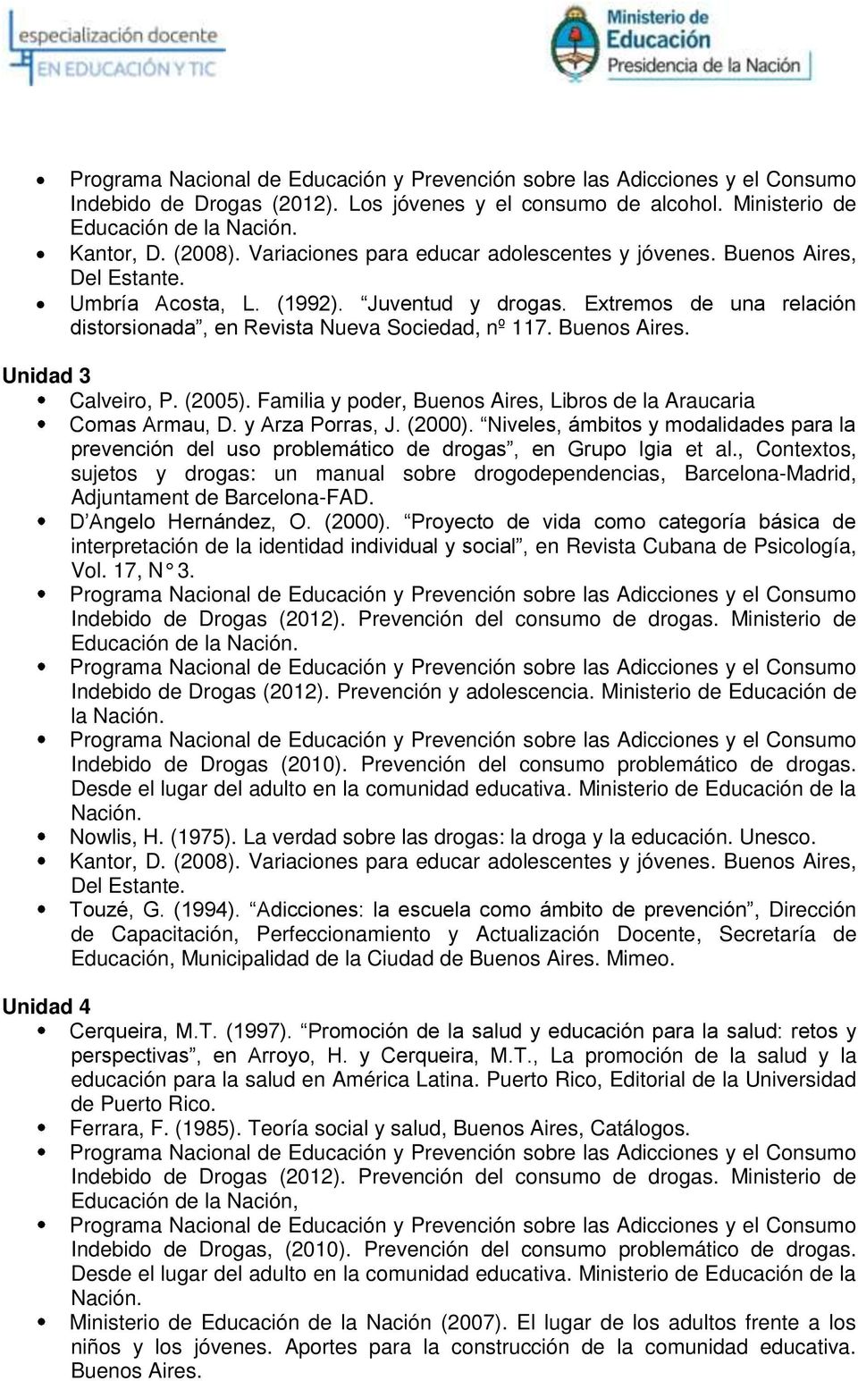 y Arza Porras, J. (2000). Niveles, ámbitos y modalidades para la prevención del uso problemático de drogas, en Grupo Igia et al.