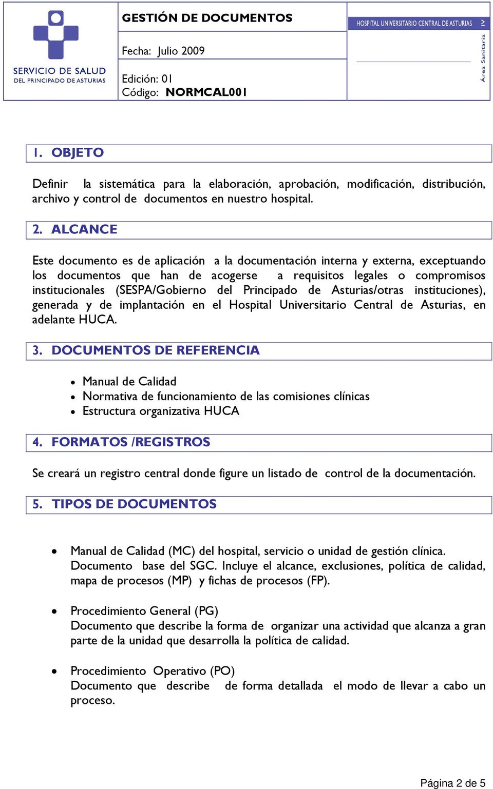 Principado de Asturias/otras instituciones), generada y de implantación en el Hospital Universitario Central de Asturias, en adelante HUCA. 3.