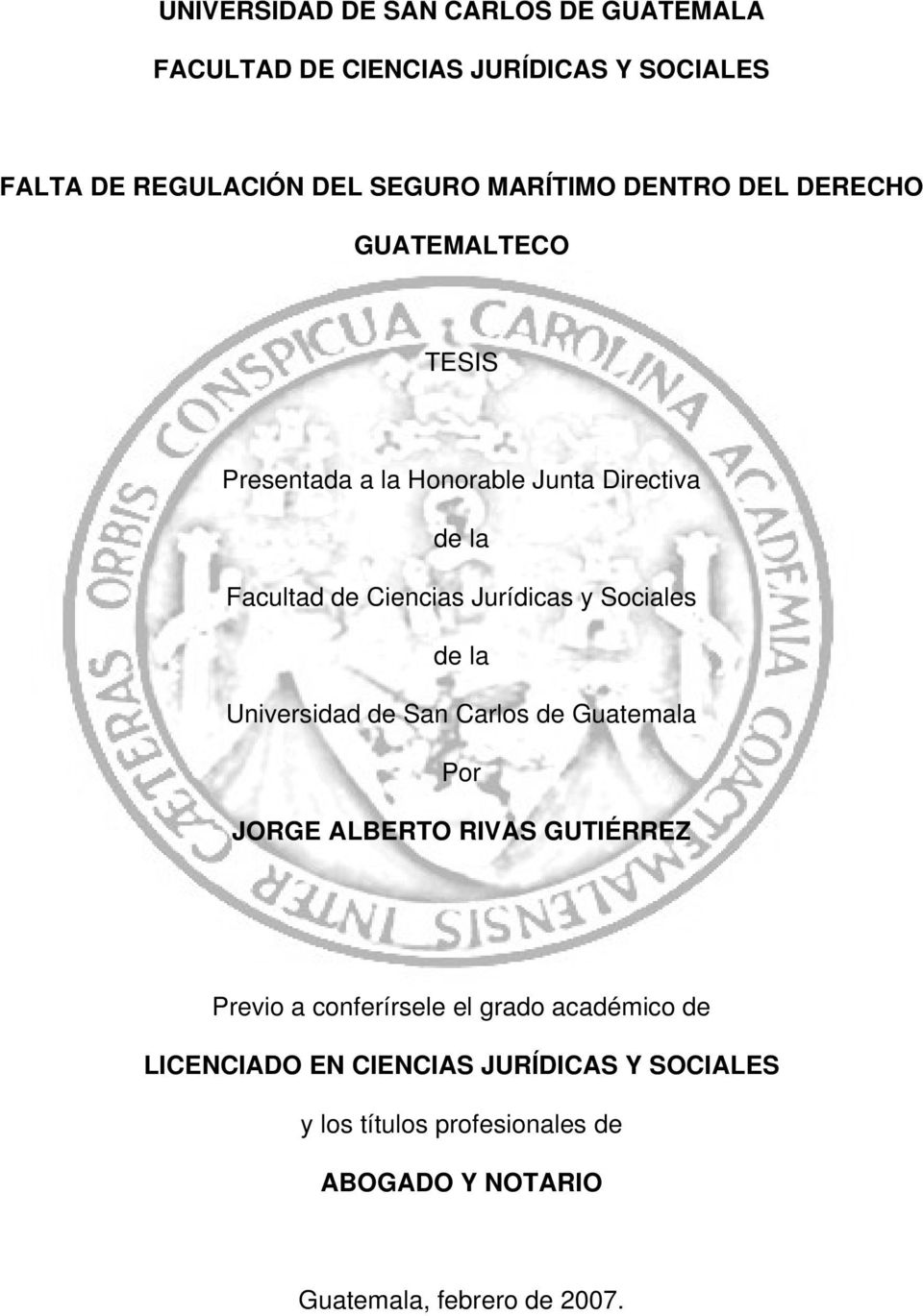Sociales de la Universidad de San Carlos de Guatemala Por JORGE ALBERTO RIVAS GUTIÉRREZ Previo a conferírsele el grado