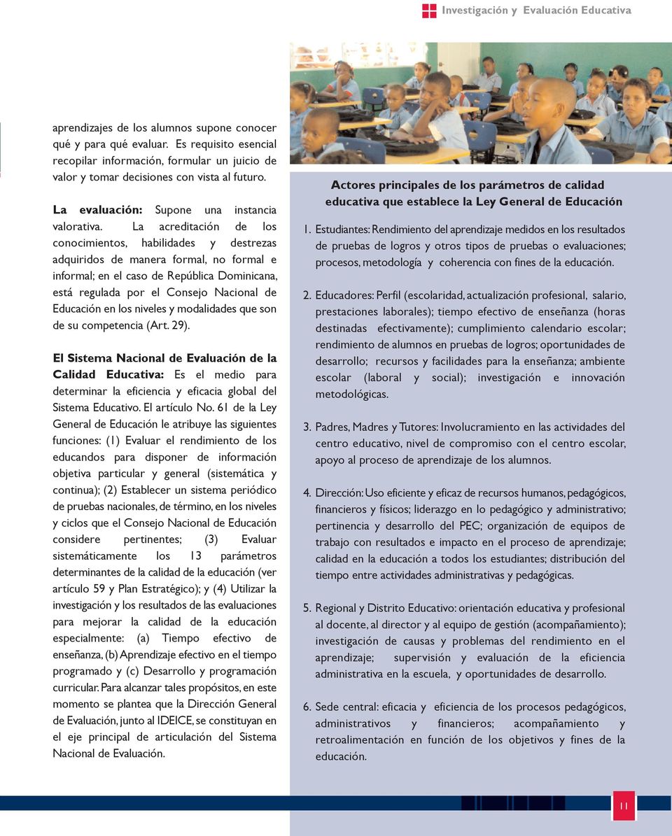 La acreditación de los conocimientos, habilidades y destrezas adquiridos de manera formal, no formal e informal; en el caso de República Dominicana, está regulada por el Consejo Nacional de Educación