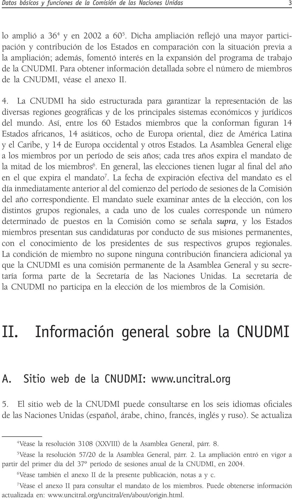 de la CNUDMI. Para obtener información detallada sobre el número de miembros de la CNUDMI, véase el anexo II. 4.