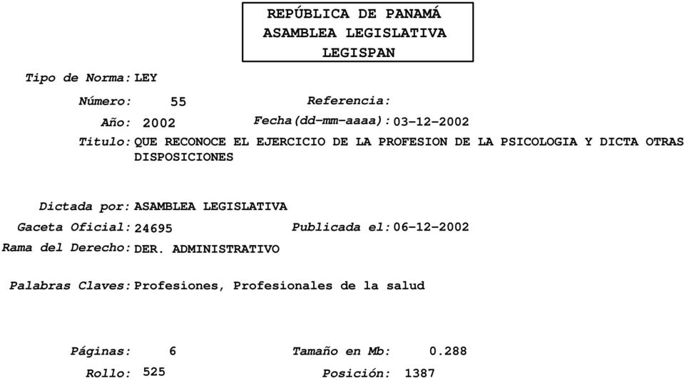 DISPOSICIONES Dictada por:asamblea LEGISLATIVA Gaceta Oficial:24695 Publicada el:06-12-2002 Rama del Derecho: DER.