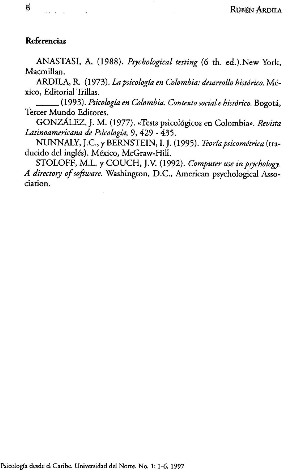 Revista Latinoamericana de Psicologia, 9, 429-435. NUNNALY,J.C., ybernstein, I.J. (1995). Teoriapsicométrica (traducido del inglés). México, McGraw-Hill. STOLOFF, M.L. y COUCH, J.