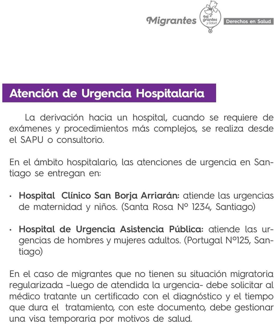 (Santa Rosa Nº 1234, Santiago) Hospital de Urgencia Asistencia Pública: atiende las urgencias de hombres y mujeres adultos.