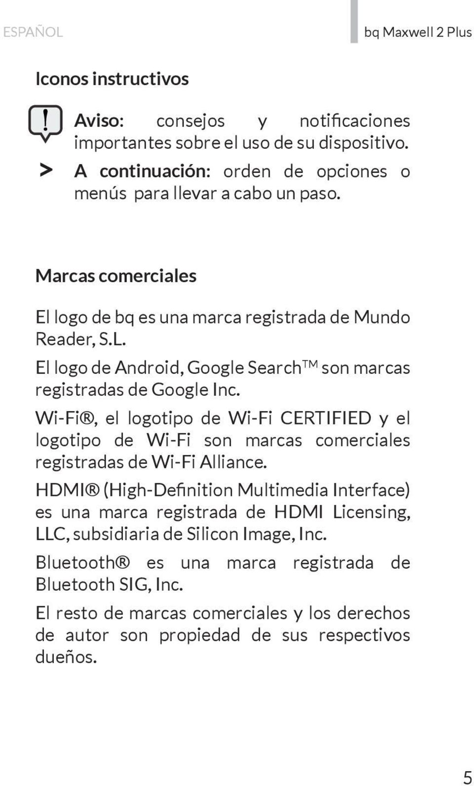 Wi-Fi, el logotipo de Wi-Fi CERTIFIED y el logotipo de Wi-Fi son marcas comerciales registradas de Wi-Fi Alliance.