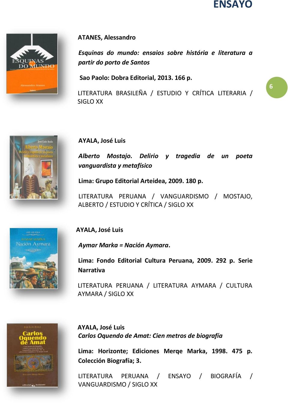 LITERATURA PERUANA / VANGUARDISMO / MOSTAJO, ALBERTO / ESTUDIO Y CRÍTICA / SIGLO XX Aymar Marka = Nación Aymara. Lima: Fondo Editorial Cultura Peruana, 2009. 292 p.