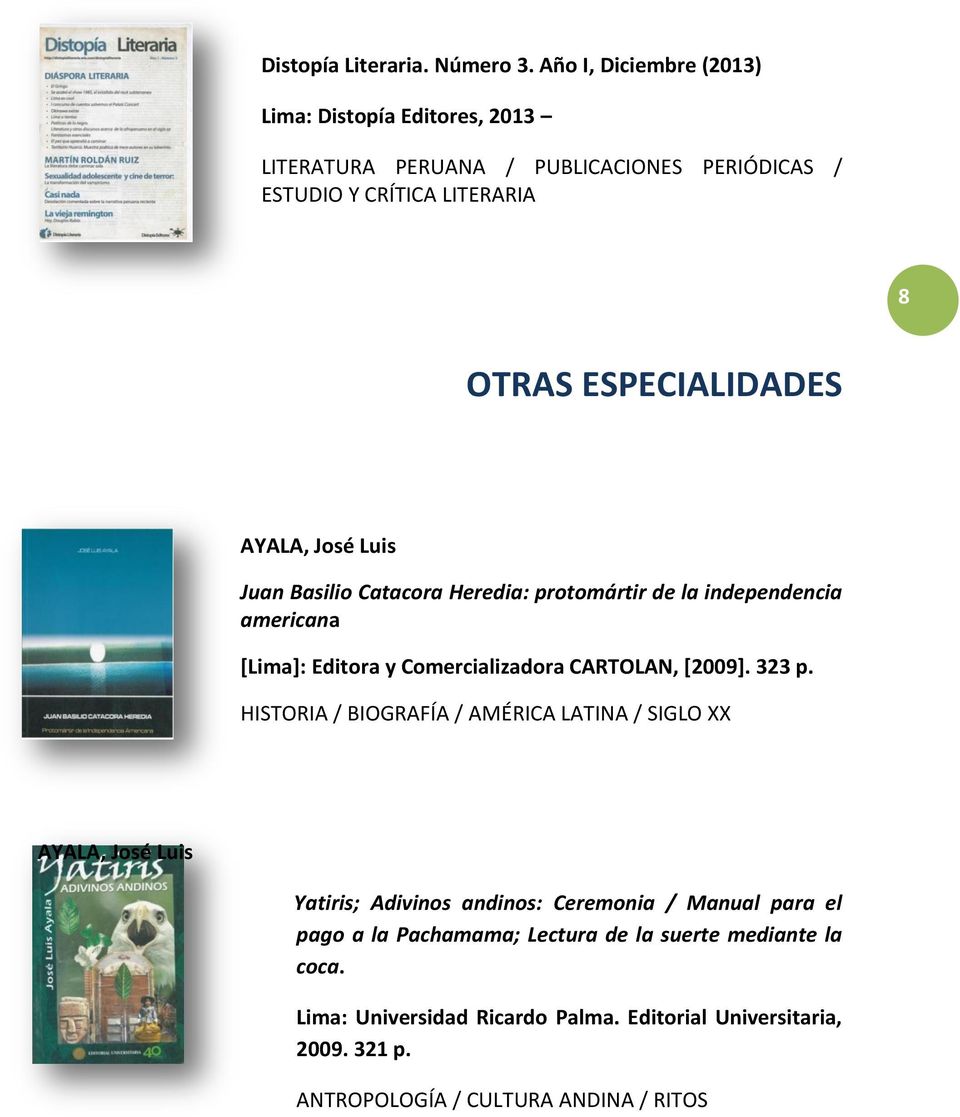 ESPECIALIDADES Juan Basilio Catacora Heredia: protomártir de la independencia americana [Lima]: Editora y Comercializadora CARTOLAN, [2009]. 323 p.