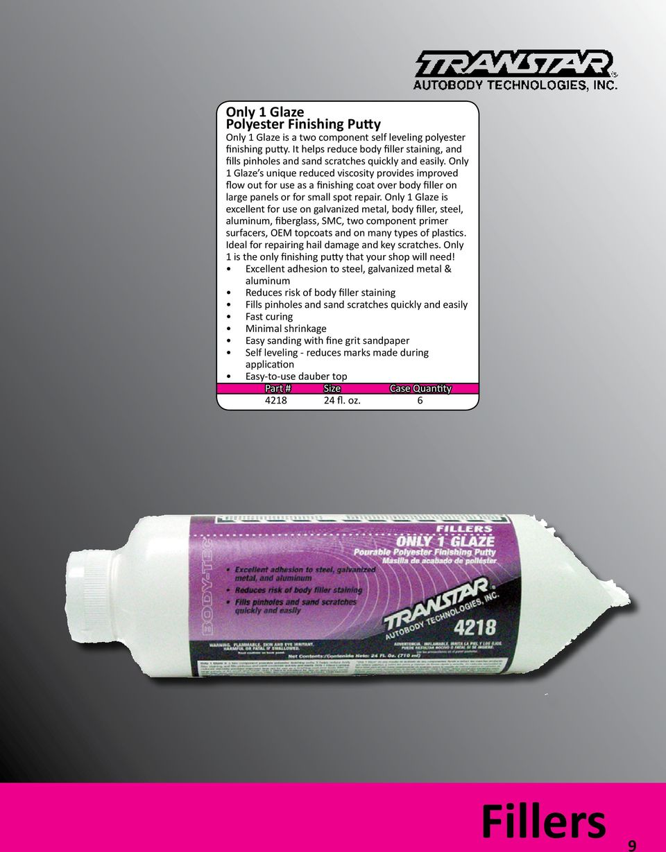 Only 1 Glaze s unique reduced viscosity provides improved flow out for use as a finishing coat over body filler on large panels or for small spot repair.