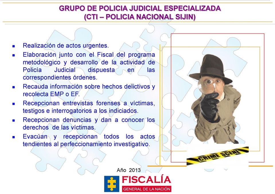 correspondientes órdenes. Recauda información sobre hechos delictivos y recolecta EMP o EF.