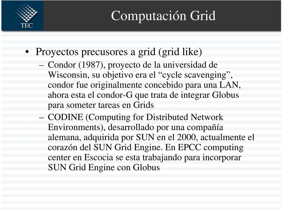 tareas en Grids CODINE (Computing for Distributed Network Environments), desarrollado por una compañía alemana, adquirida por SUN en el