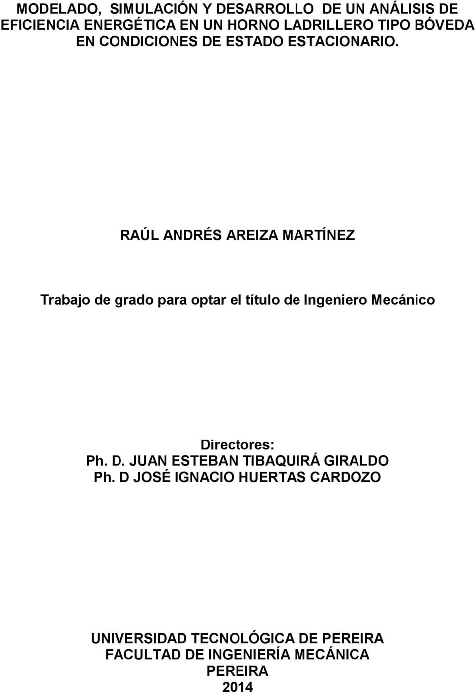 RAÚL ANDRÉS AREIZA MARTÍNEZ Trabajo de grado para optar el título de Ingeniero Mecánico Directores: