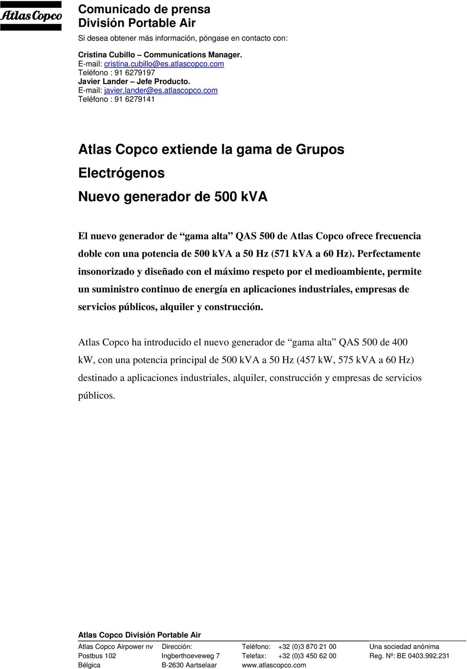 com Teléfono : 91 6279141 Atlas Copco extiende la gama de Grupos Electrógenos Nuevo generador de 500 kva El nuevo generador de gama alta QAS 500 de Atlas Copco ofrece frecuencia doble con una