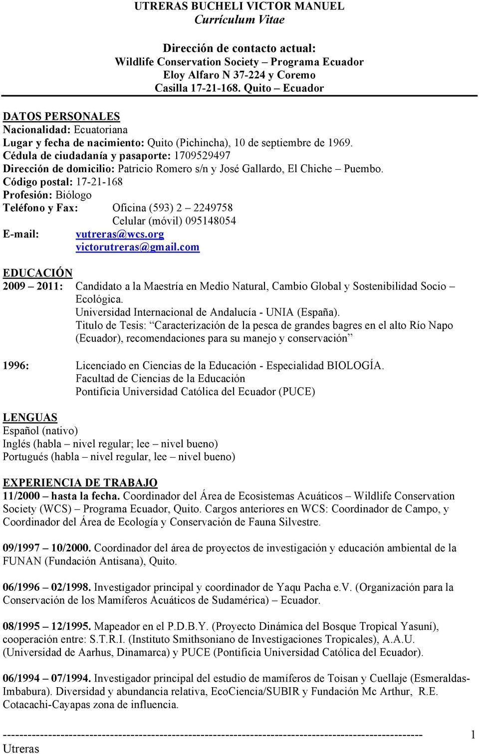 Cédula de ciudadanía y pasaporte: 1709529497 Dirección de domicilio: Patricio Romero s/n y José Gallardo, El Chiche Puembo.