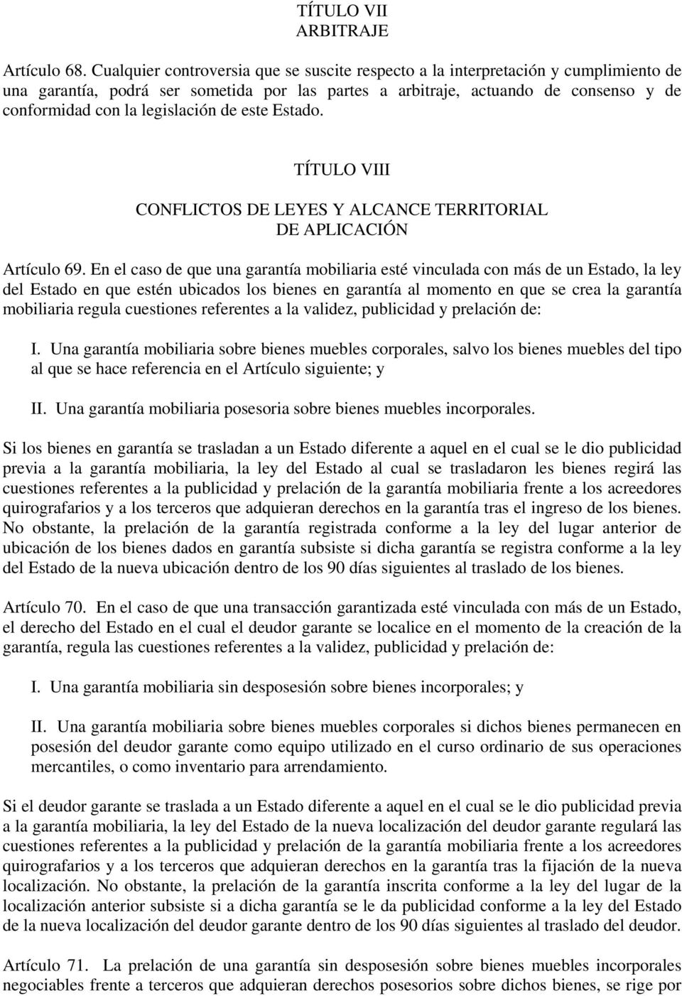 legislación de este Estado. TÍTULO VIII CONFLICTOS DE LEYES Y ALCANCE TERRITORIAL DE APLICACIÓN Artículo 69.