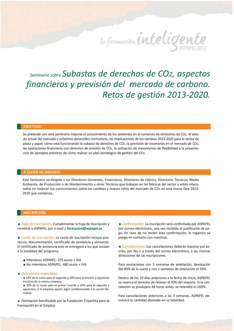 implicaciones de los cambios 2013-2020 para el sector de pasta y papel, cómo está funcionando la subasta de derechos de CO2, la previsión de escenarios en el mercado de CO2, las operaciones