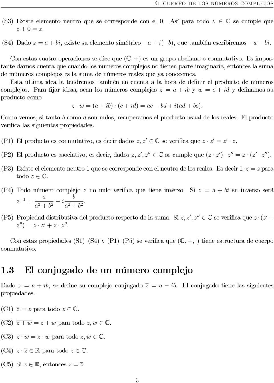 Con estas cuatro operaciones se dice que (C, +) es un grupo abeliano o conmutativo.