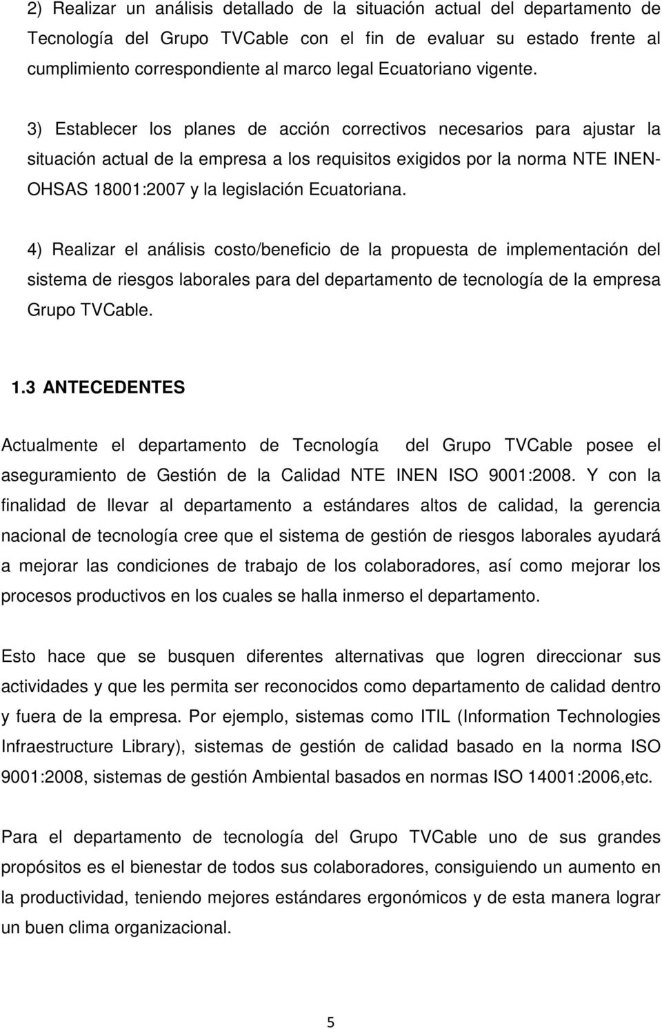 3) Establecer los planes de acción correctivos necesarios para ajustar la situación actual de la empresa a los requisitos exigidos por la norma NTE INEN- OHSAS 18001:2007 y la legislación Ecuatoriana.