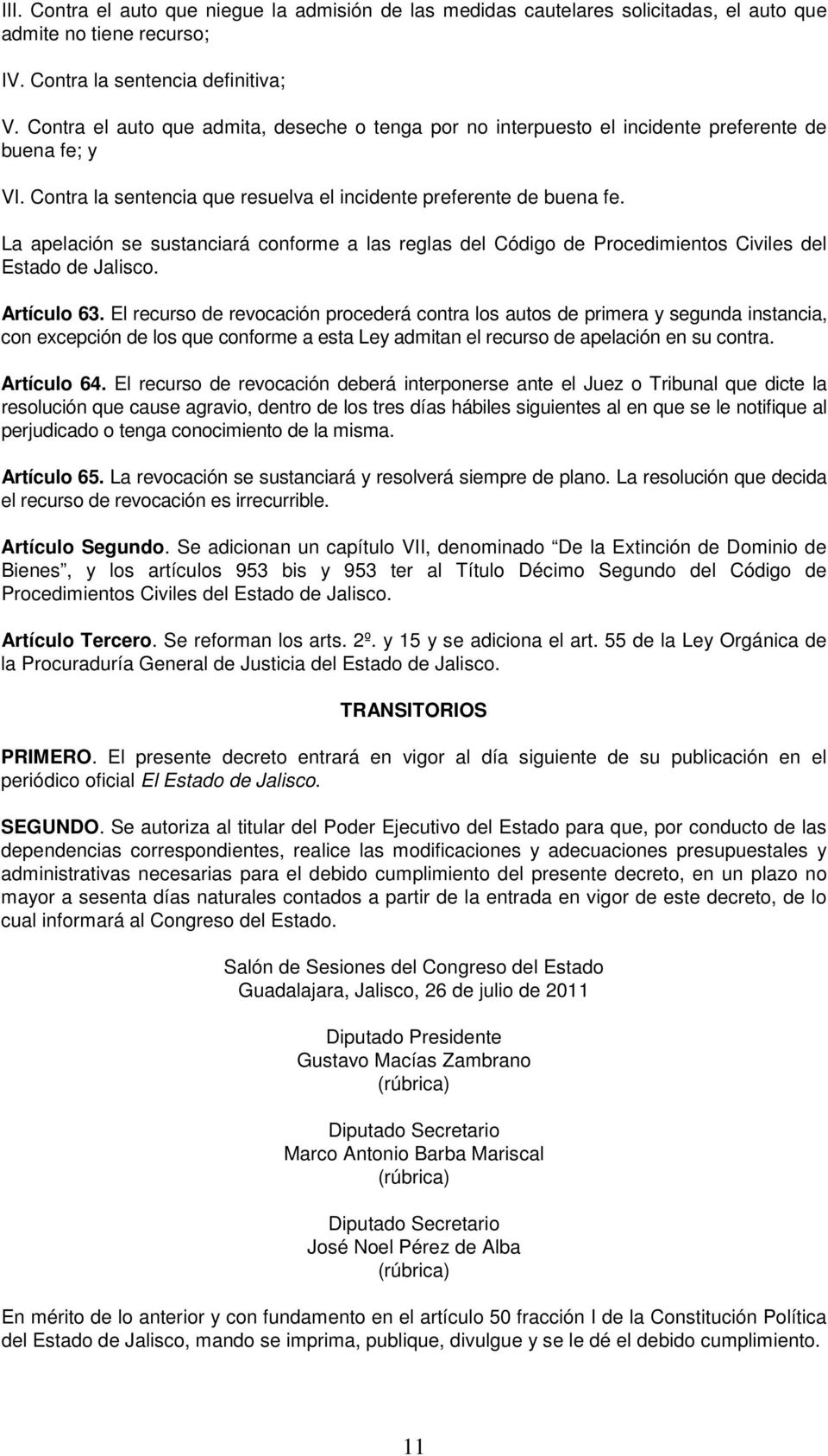 La apelación se sustanciará conforme a las reglas del Código de Procedimientos Civiles del Estado de Jalisco. Artículo 63.