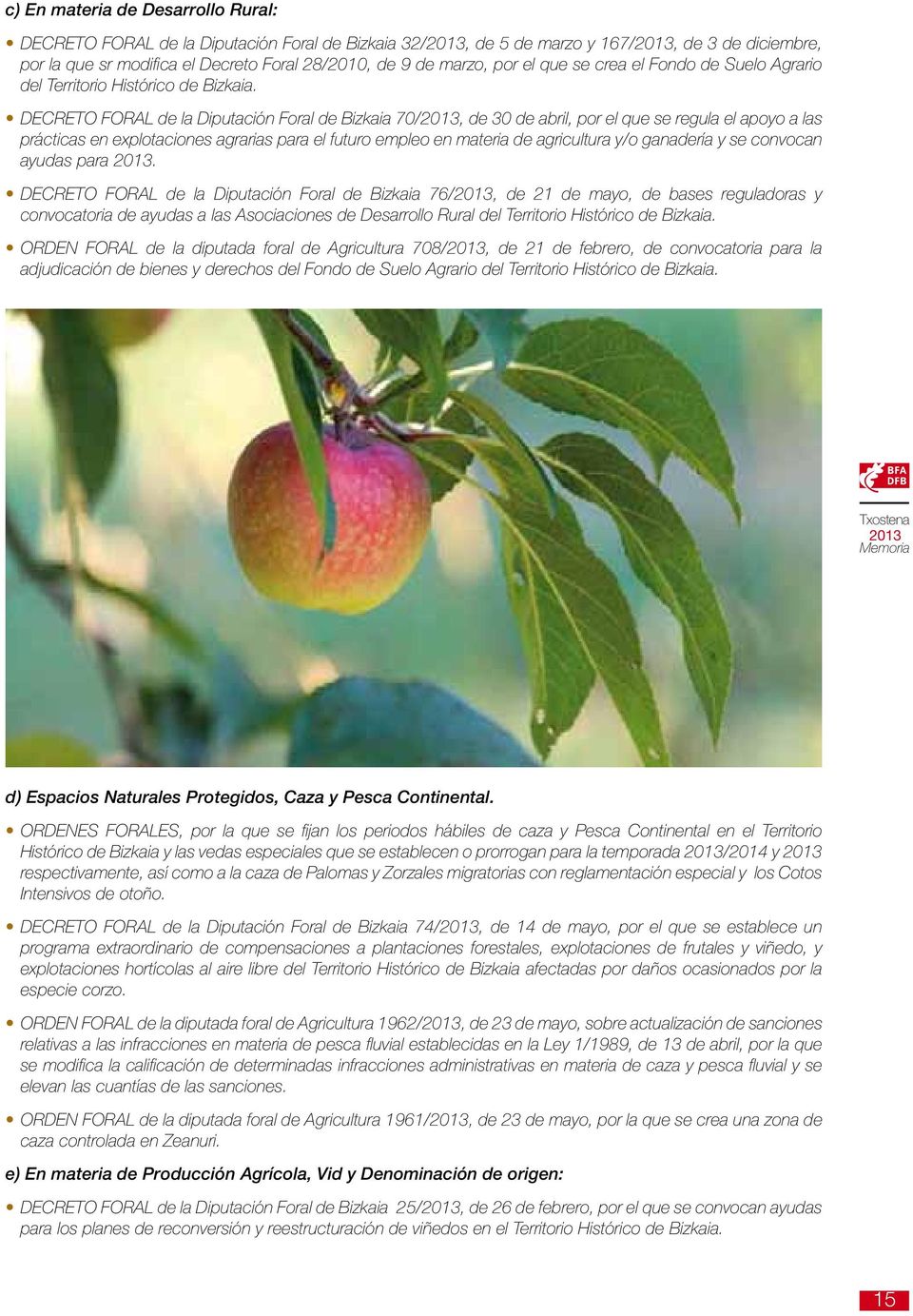 DECRETO FORAL de la Diputación Foral de Bizkaia 70/, de 30 de abril, por el que se regula el apoyo a las prácticas en explotaciones agrarias para el futuro empleo en materia de agricultura y/o