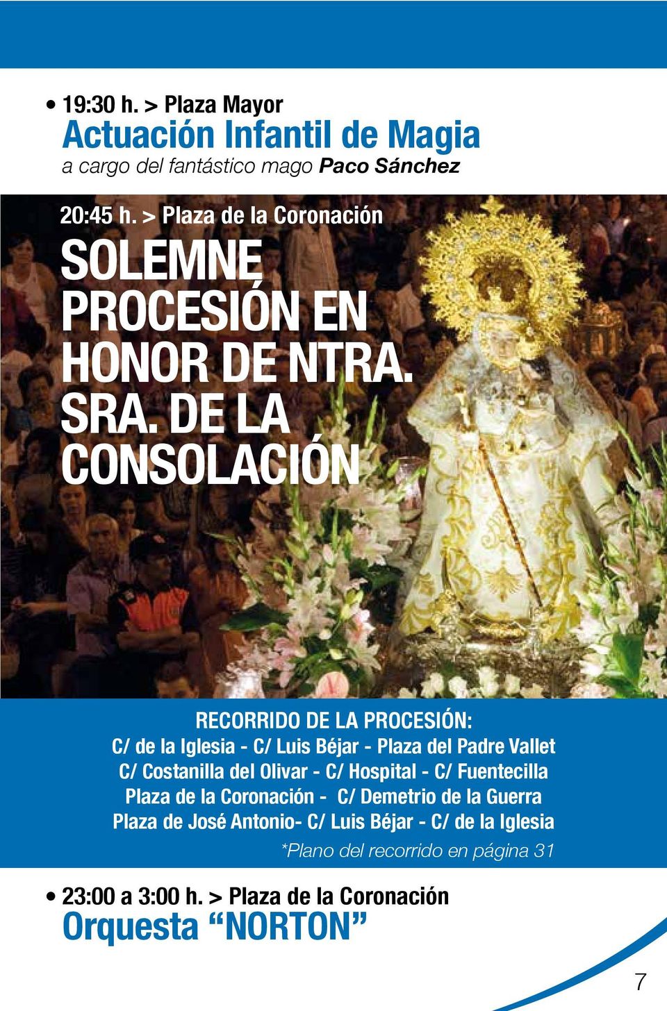 DE LA CONSOLACIÓN RECORRIDO DE LA PROCESIÓN: C/ de la Iglesia - C/ Luis Béjar - Plaza del Padre Vallet C/ Costanilla del Olivar -