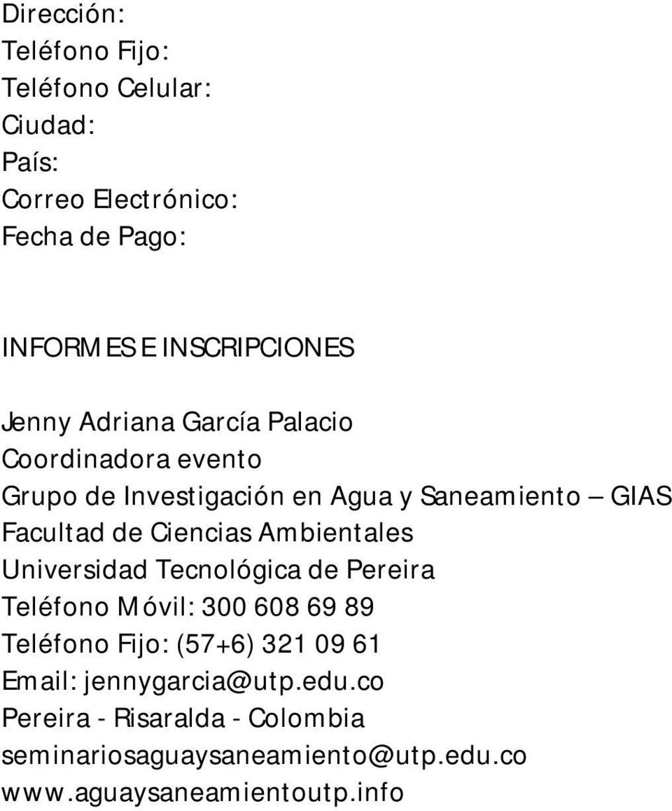 Ciencias Ambientales Universidad Tecnológica de Pereira Teléfono Móvil: 300 608 69 89 Teléfono Fijo: (57+6) 321 09 61