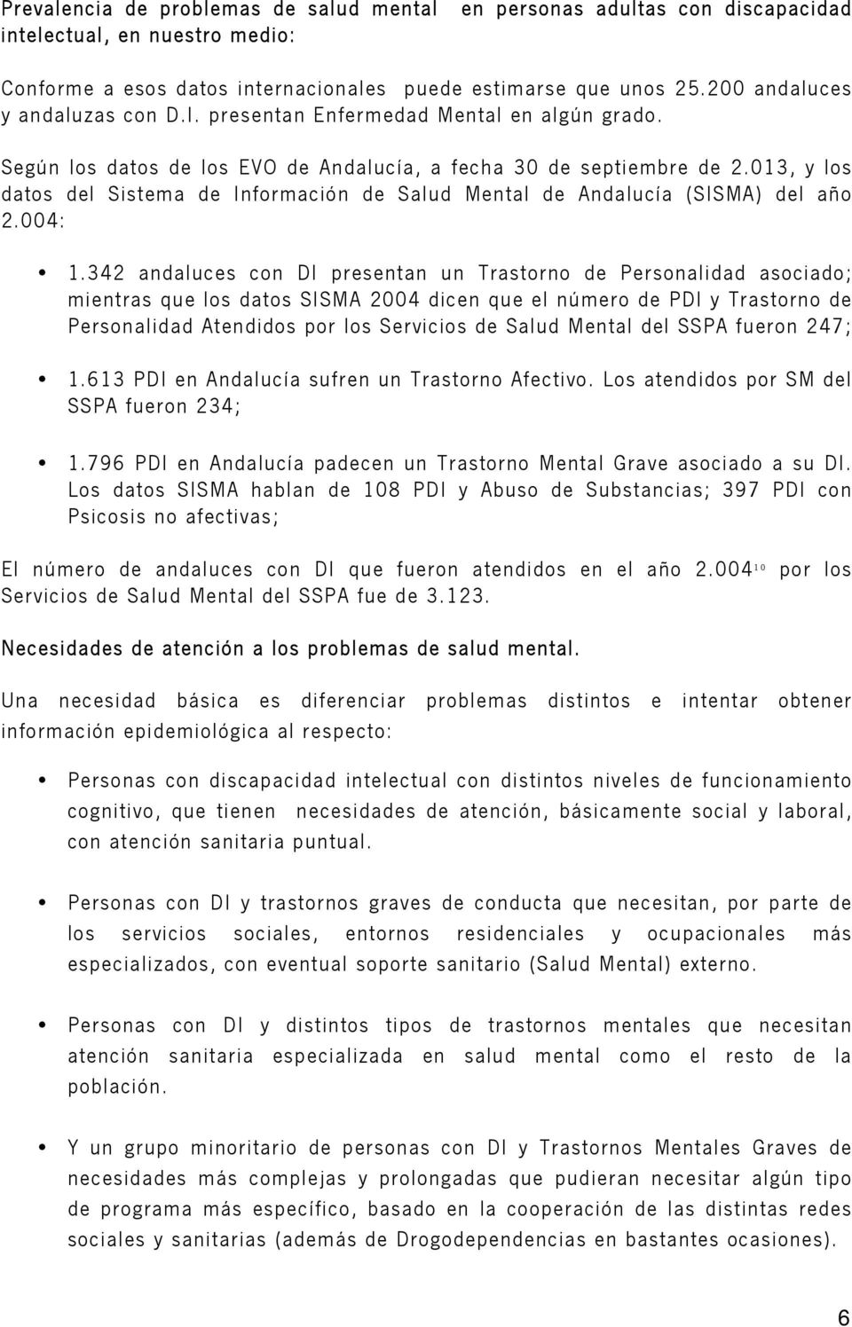 013, y los datos del Sistema de Información de Salud Mental de Andalucía (SISMA) del año 2.004: 1.