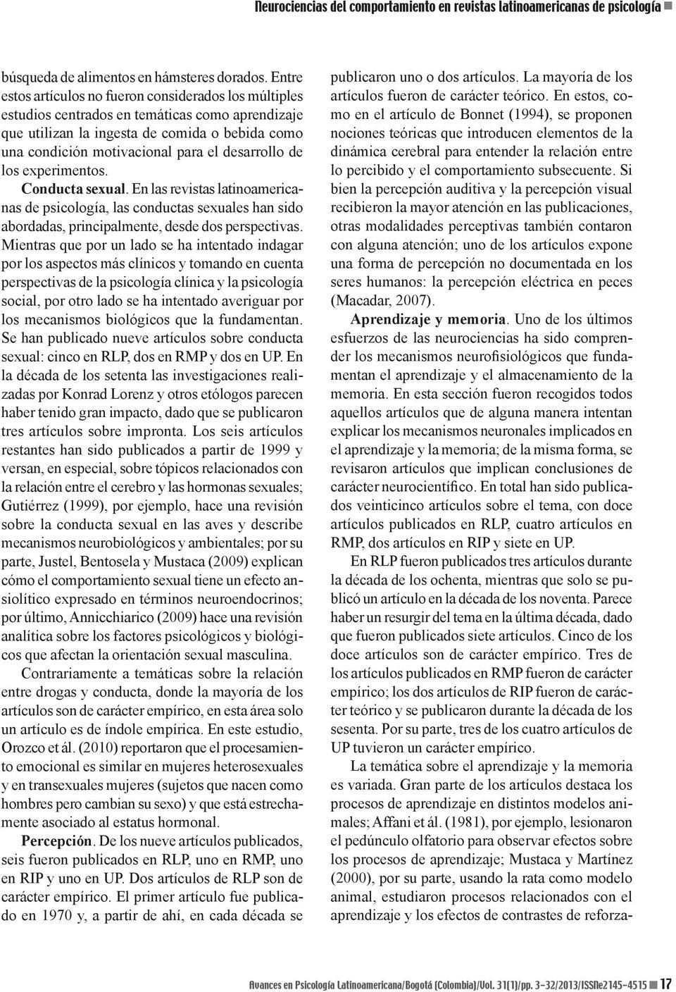 desarrollo de los experimentos. Conducta sexual. En las revistas latinoamericanas de psicología, las conductas sexuales han sido abordadas, principalmente, desde dos perspectivas.